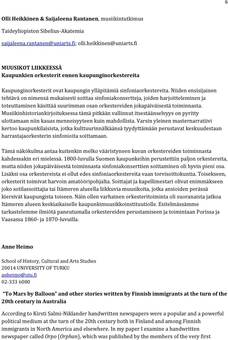 Niiden ensisijainen tehtävä on nimensä mukaisesti soittaa sinfoniakonsertteja, joiden harjoitteleminen ja toteuttaminen käsittää suurimman osan orkestereiden jokapäiväisestä toiminnasta.