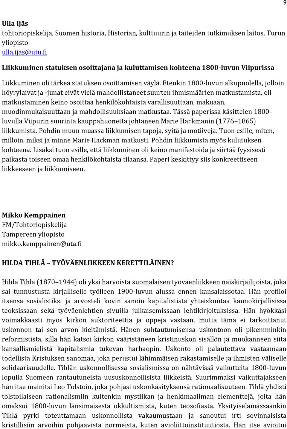 Etenkin 1800-luvun alkupuolella, jolloin höyrylaivat ja -junat eivät vielä mahdollistaneet suurten ihmismäärien matkustamista, oli matkustaminen keino osoittaa henkilökohtaista varallisuuttaan,