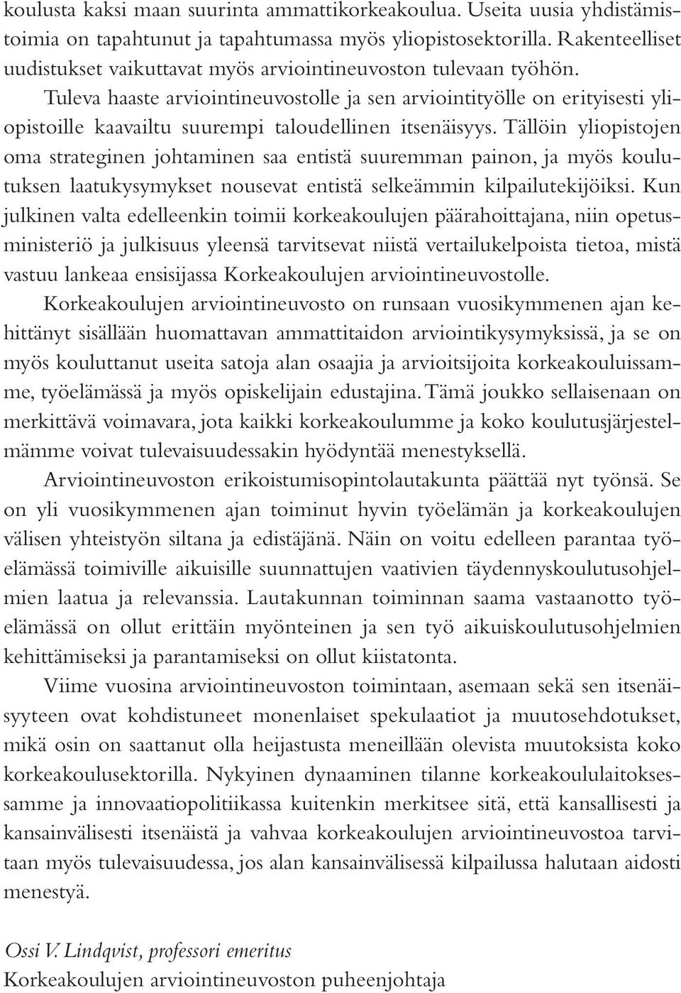 Tuleva haaste arviointineuvostolle ja sen arviointityölle on erityisesti yliopistoille kaavailtu suurempi taloudellinen itsenäisyys.