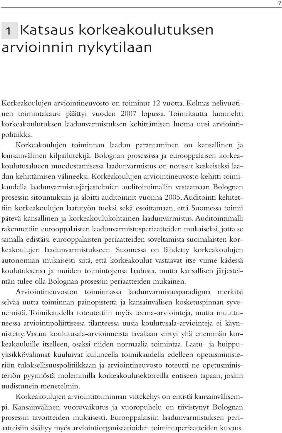 Bolognan prosessissa ja eurooppalaisen korkeakoulutusalueen muodostamisessa laadunvarmistus on noussut keskeiseksi laadun kehittämisen välineeksi.