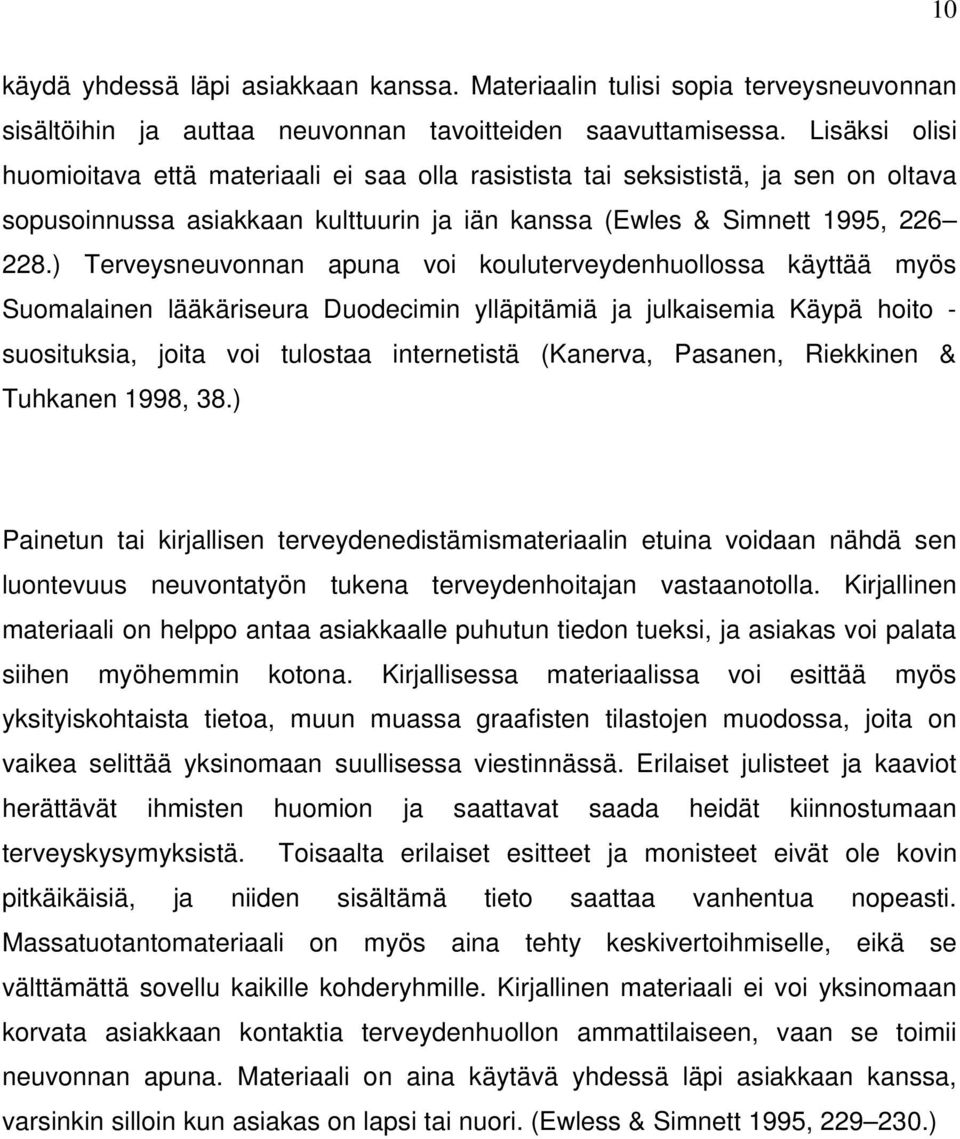 ) Terveysneuvonnan apuna voi kouluterveydenhuollossa käyttää myös Suomalainen lääkäriseura Duodecimin ylläpitämiä ja julkaisemia Käypä hoito - suosituksia, joita voi tulostaa internetistä (Kanerva,