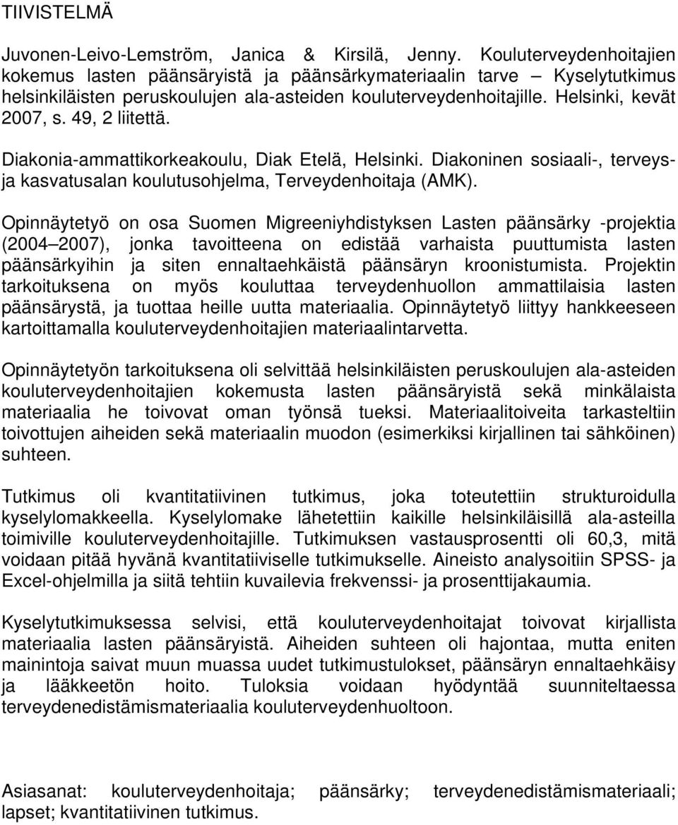 49, 2 liitettä. Diakonia-ammattikorkeakoulu, Diak Etelä, Helsinki. Diakoninen sosiaali-, terveysja kasvatusalan koulutusohjelma, Terveydenhoitaja (AMK).