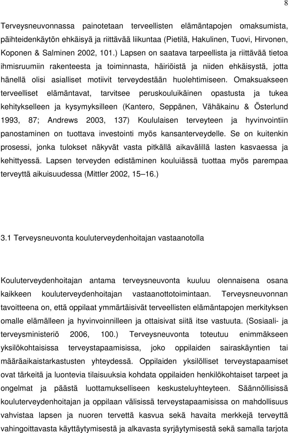 Omaksuakseen terveelliset elämäntavat, tarvitsee peruskouluikäinen opastusta ja tukea kehitykselleen ja kysymyksilleen (Kantero, Seppänen, Vähäkainu & Österlund 1993, 87; Andrews 2003, 137)