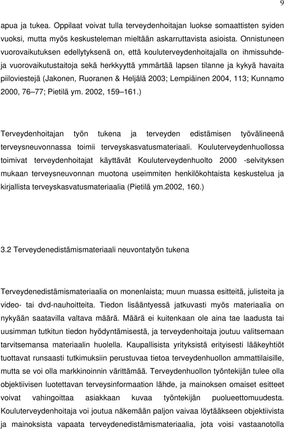Ruoranen & Heljälä 2003; Lempiäinen 2004, 113; Kunnamo 2000, 76 77; Pietilä ym. 2002, 159 161.