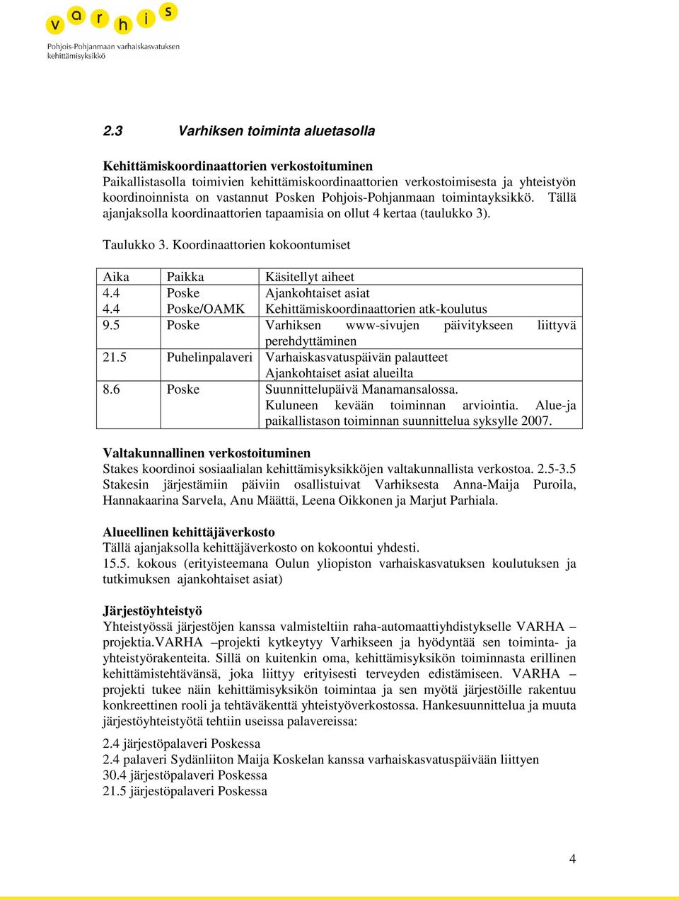 4 Poske Poske/OAMK Ajankohtaiset asiat Kehittämiskoordinaattorien atk-koulutus 9.5 Poske Varhiksen www-sivujen päivitykseen liittyvä perehdyttäminen 21.