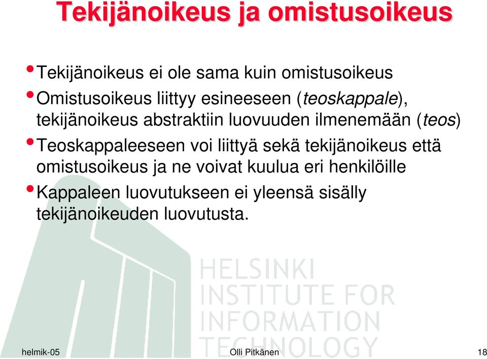 Teoskappaleeseen voi liittyä sekä tekijänoikeus että omistusoikeus ja ne voivat kuulua eri