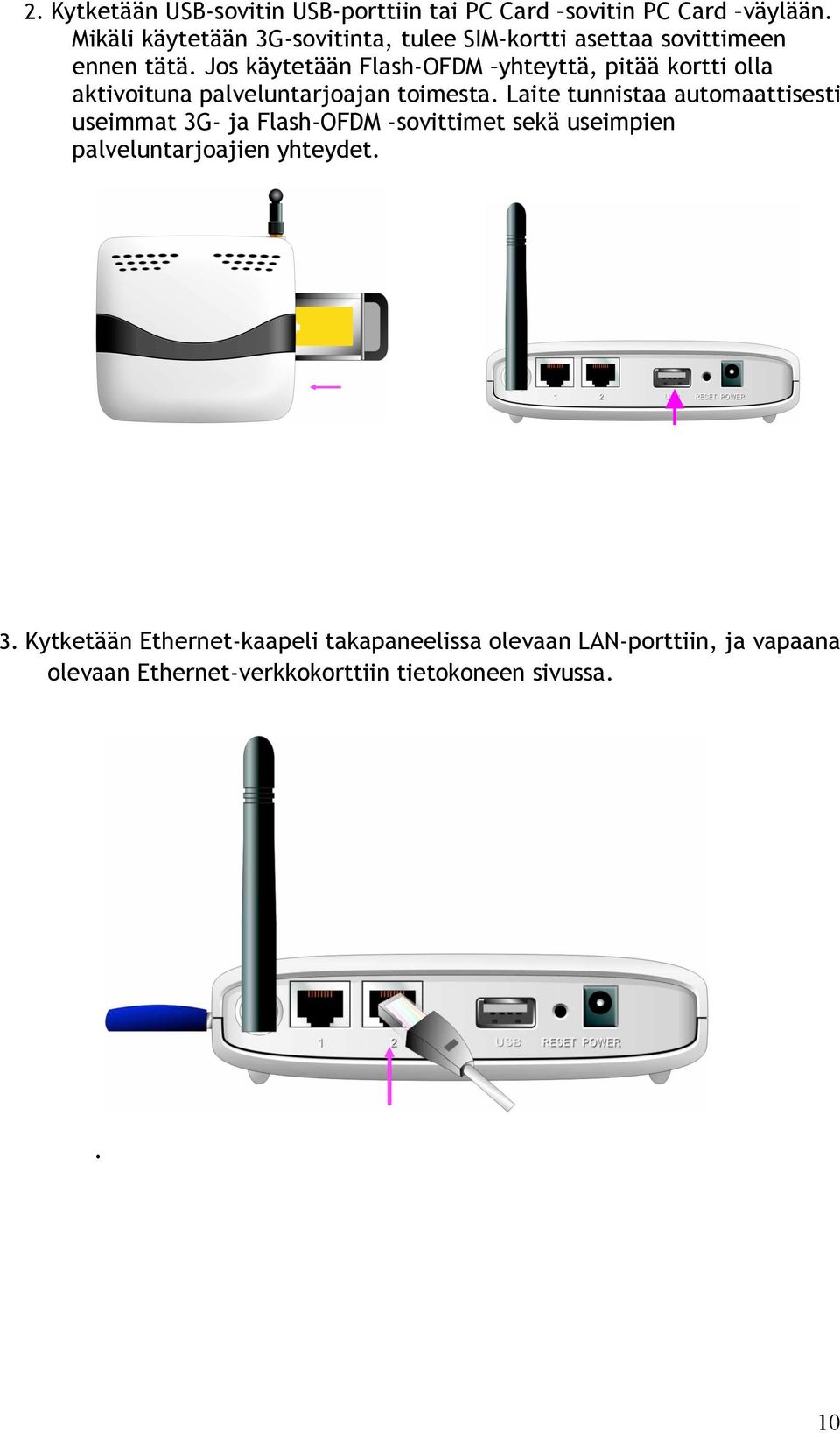 Jos käytetään Flash-OFDM yhteyttä, pitää kortti olla aktivoituna palveluntarjoajan toimesta.