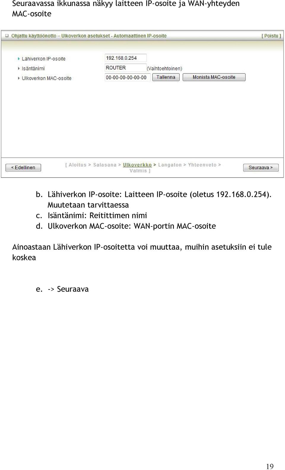 Muutetaan tarvittaessa c. Isäntänimi: Reitittimen nimi d.