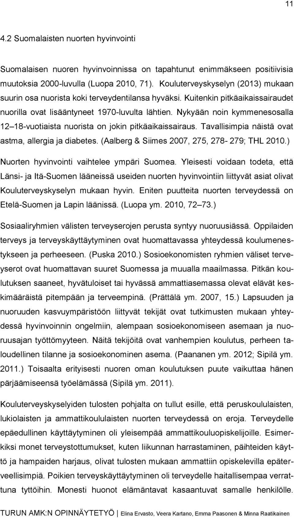 Nykyään noin kymmenesosalla 12 18-vuotiaista nuorista on jokin pitkäaikaissairaus. Tavallisimpia näistä ovat astma, allergia ja diabetes. (Aalberg & Siimes 2007, 275, 278-279; THL 2010.