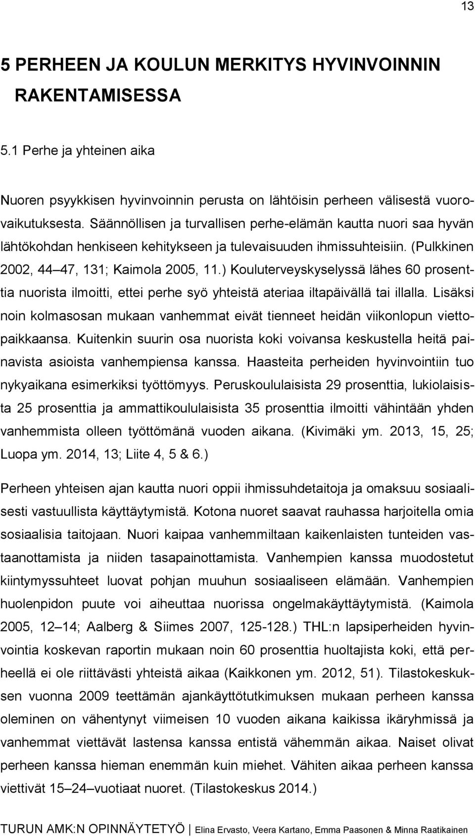 ) Kouluterveyskyselyssä lähes 60 prosenttia nuorista ilmoitti, ettei perhe syö yhteistä ateriaa iltapäivällä tai illalla.