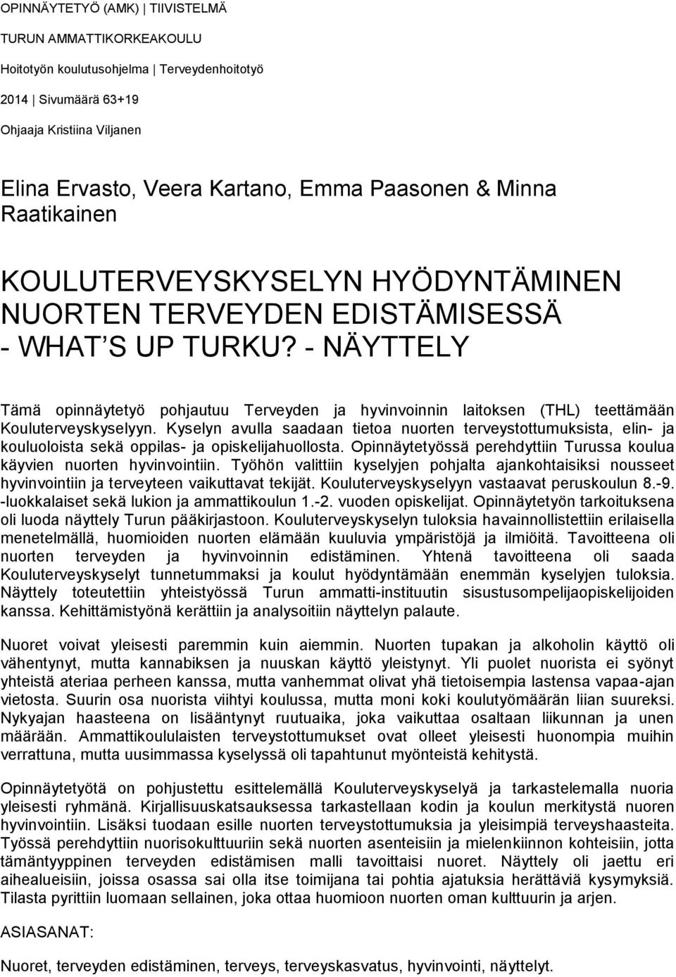 - NÄYTTELY Tämä opinnäytetyö pohjautuu Terveyden ja hyvinvoinnin laitoksen (THL) teettämään Kouluterveyskyselyyn.