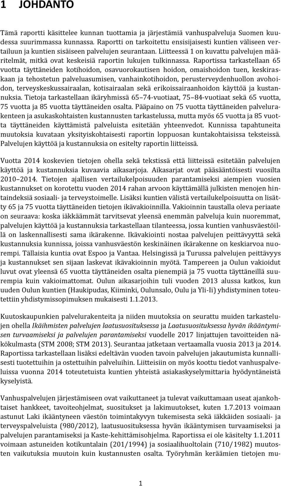 Liitteessä 1 on kuvattu palvelujen määritelmät, mitkä ovat keskeisiä raportin lukujen tulkinnassa.