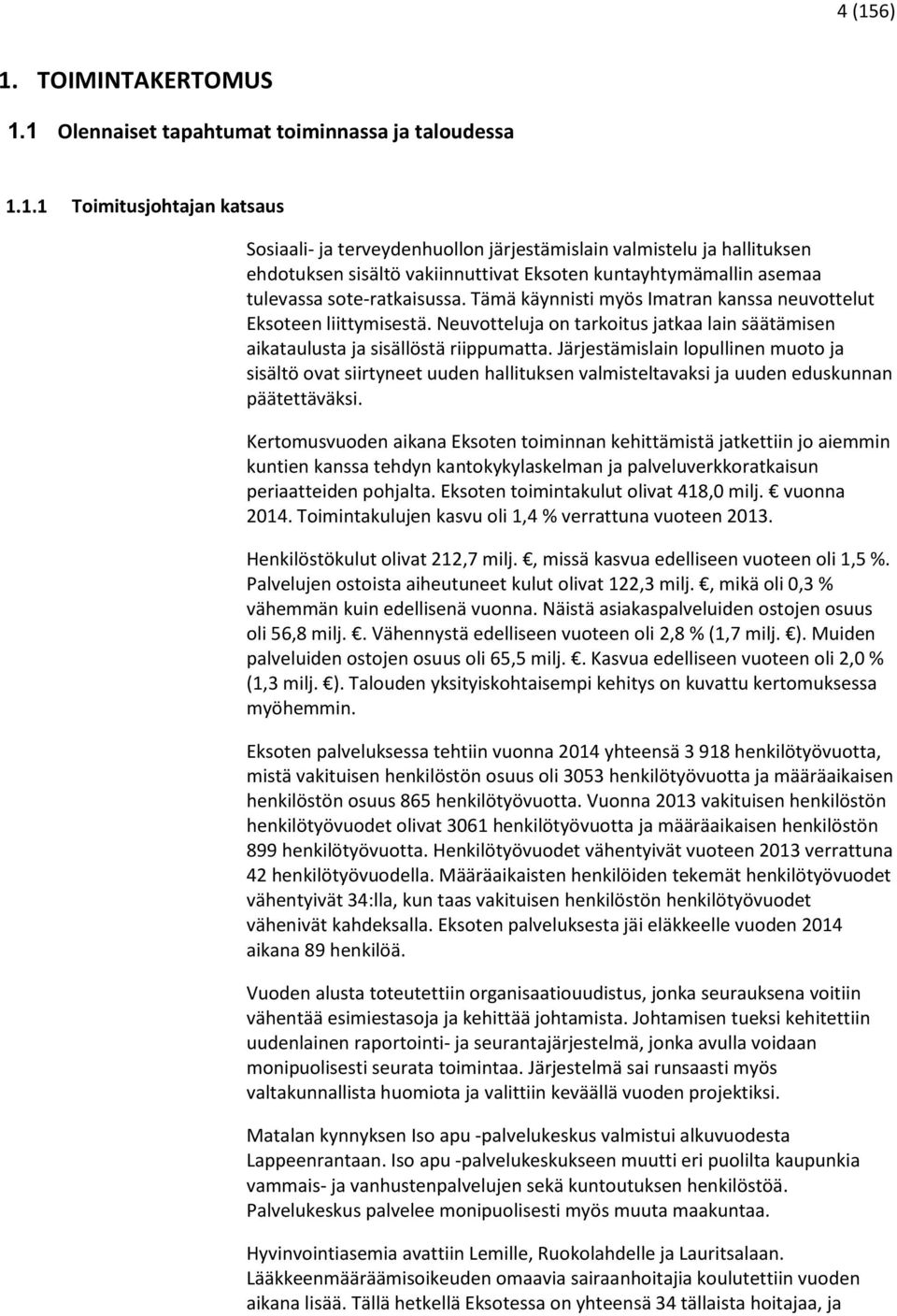 kuntayhtymämallin asemaa tulevassa sote-ratkaisussa. Tämä käynnisti myös Imatran kanssa neuvottelut Eksoteen liittymisestä.