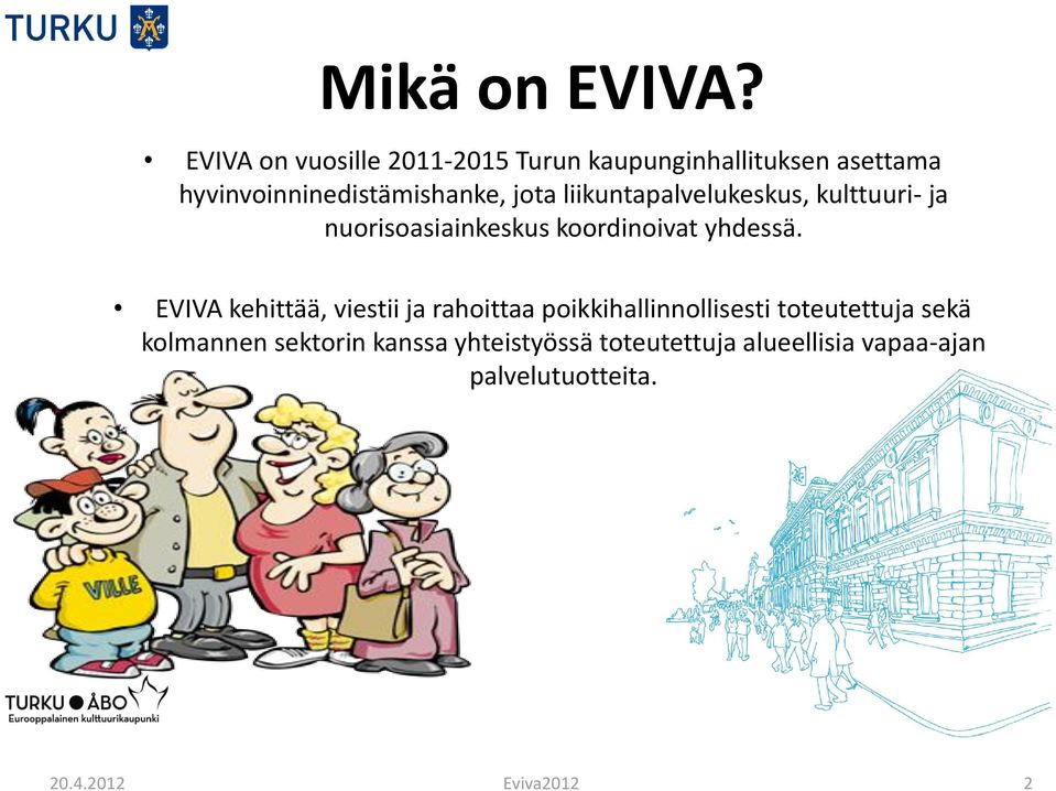 jota liikuntapalvelukeskus, kulttuuri- ja nuorisoasiainkeskus koordinoivat yhdessä.