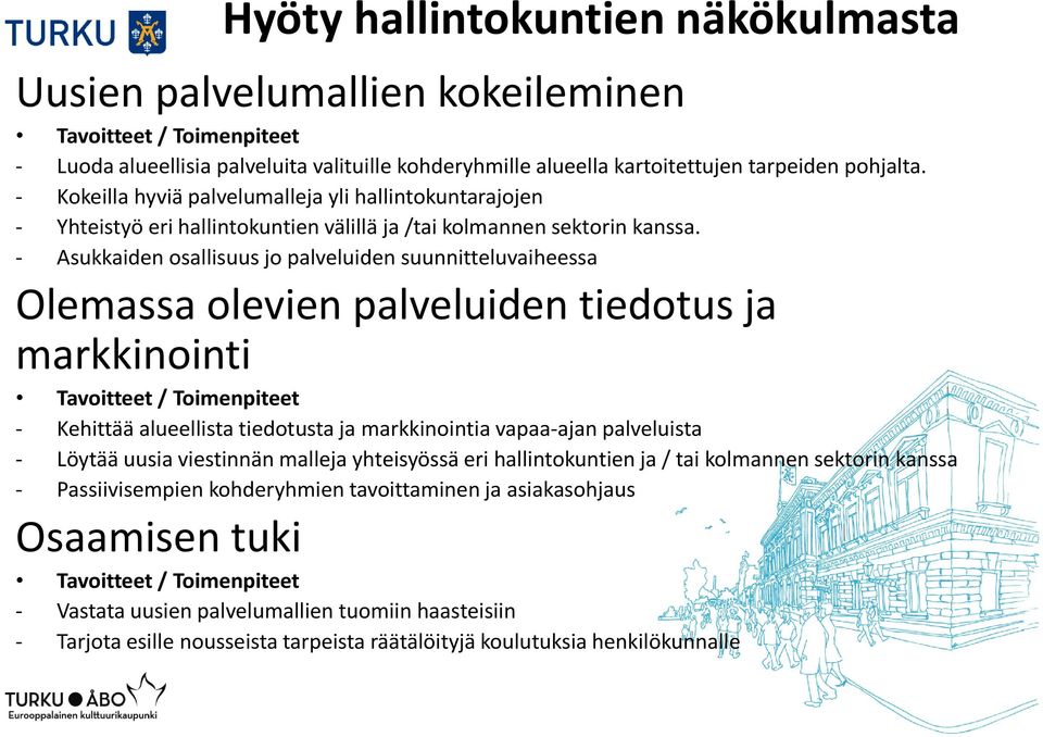 - Asukkaiden osallisuus jo palveluiden suunnitteluvaiheessa Olemassa olevien palveluiden tiedotus ja markkinointi Tavoitteet / Toimenpiteet - Kehittää alueellista tiedotusta ja markkinointia