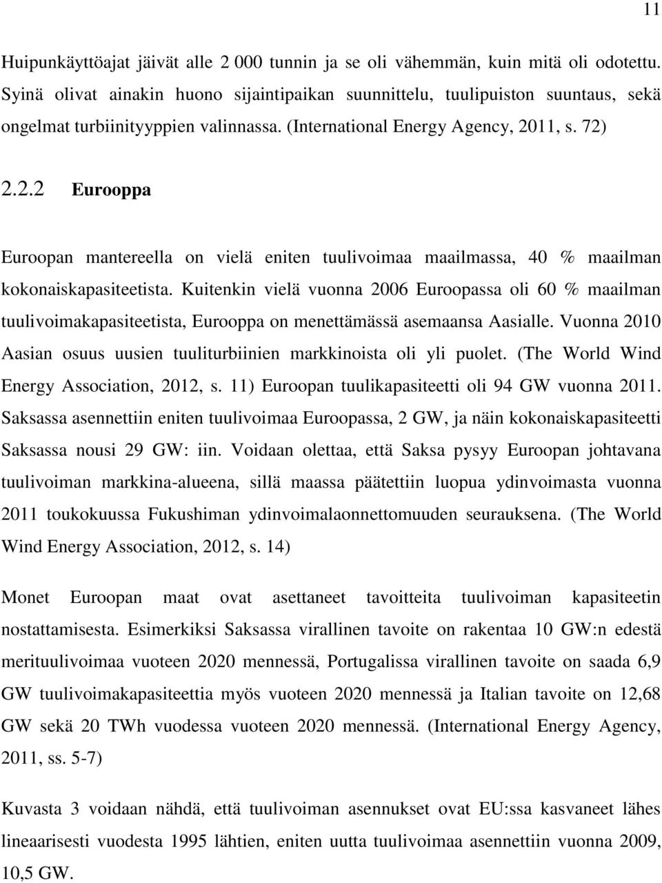 11, s. 72) 2.2.2 Eurooppa Euroopan mantereella on vielä eniten tuulivoimaa maailmassa, 40 % maailman kokonaiskapasiteetista.