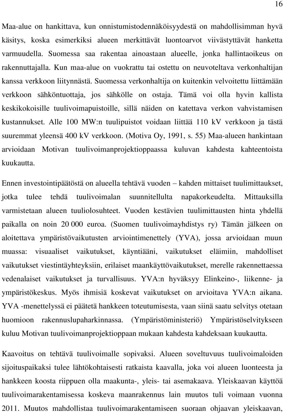 Suomessa verkonhaltija on kuitenkin velvoitettu liittämään verkkoon sähköntuottaja, jos sähkölle on ostaja.