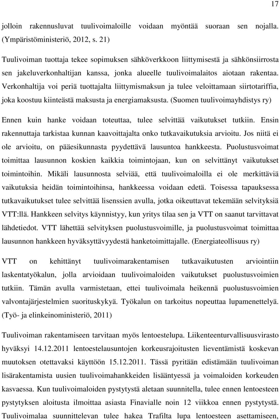 Verkonhaltija voi periä tuottajalta liittymismaksun ja tulee veloittamaan siirtotariffia, joka koostuu kiinteästä maksusta ja energiamaksusta.