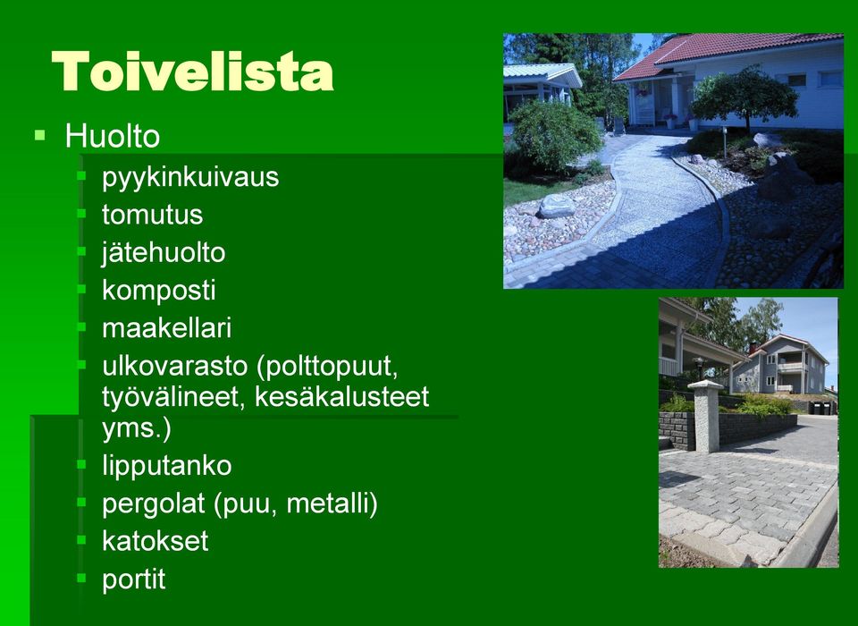 (polttopuut, työvälineet, kesäkalusteet yms.