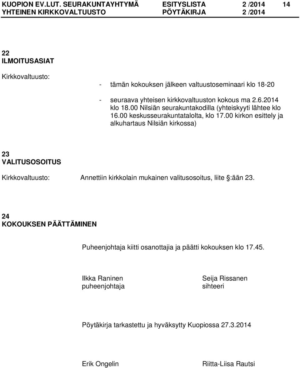 6.2014 klo 18.00 Nilsiän seurakuntakodilla (yhteiskyyti lähtee klo 16.00 keskusseurakuntatalolta, klo 17.