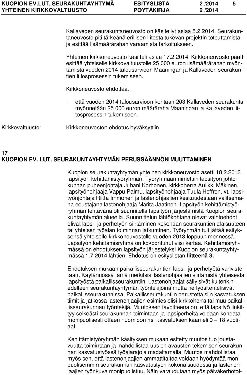 Kirkkoneuvosto päätti esittää yhteiselle kirkkovaltuustolle 25 000 euron lisämäärärahan myöntämistä vuoden 2014 talousarvioon Maaningan ja Kallaveden seurakuntien liitosprosessin tukemiseen.