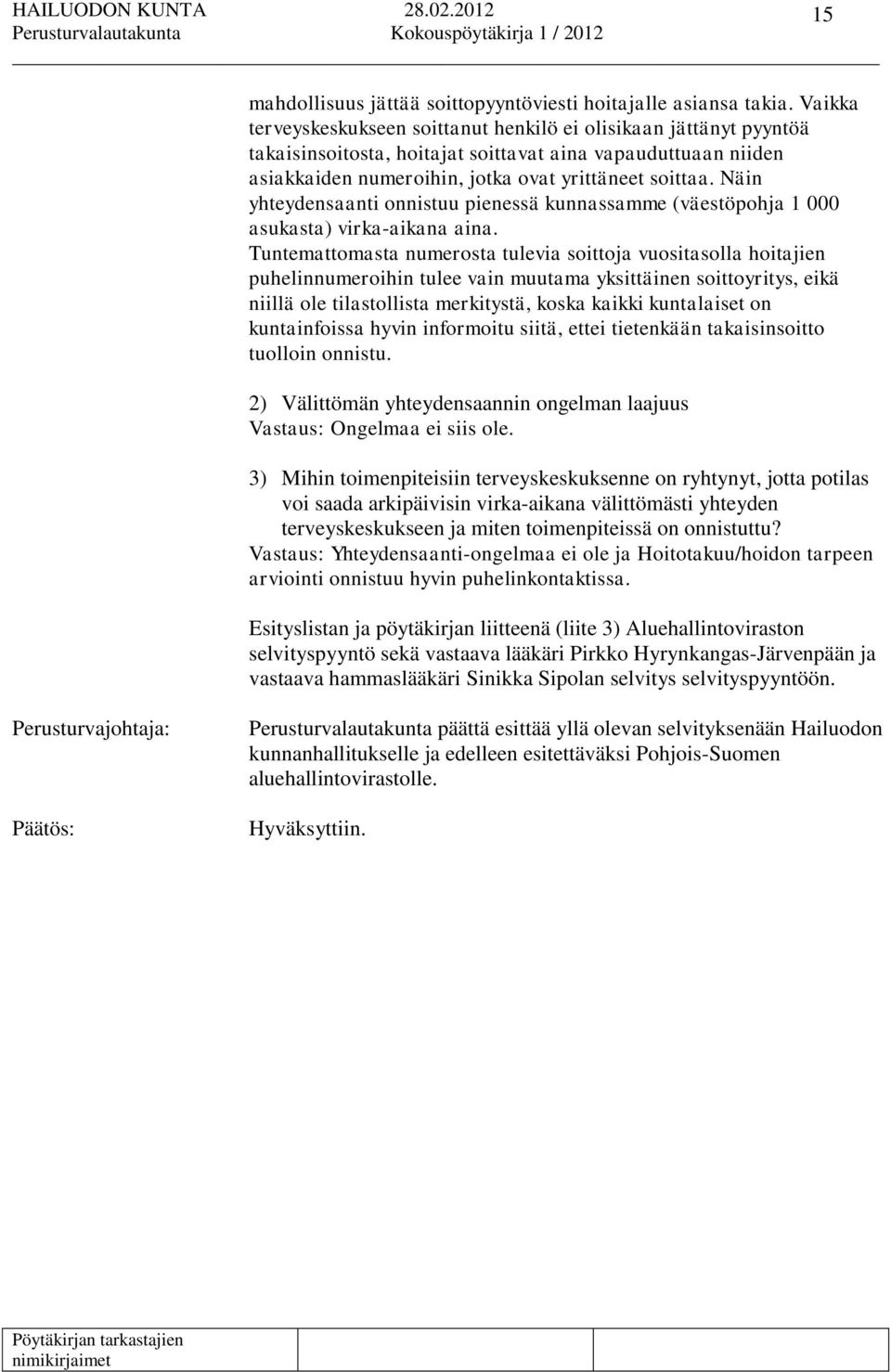 Näin yhteydensaanti onnistuu pienessä kunnassamme (väestöpohja 1 000 asukasta) virka-aikana aina.