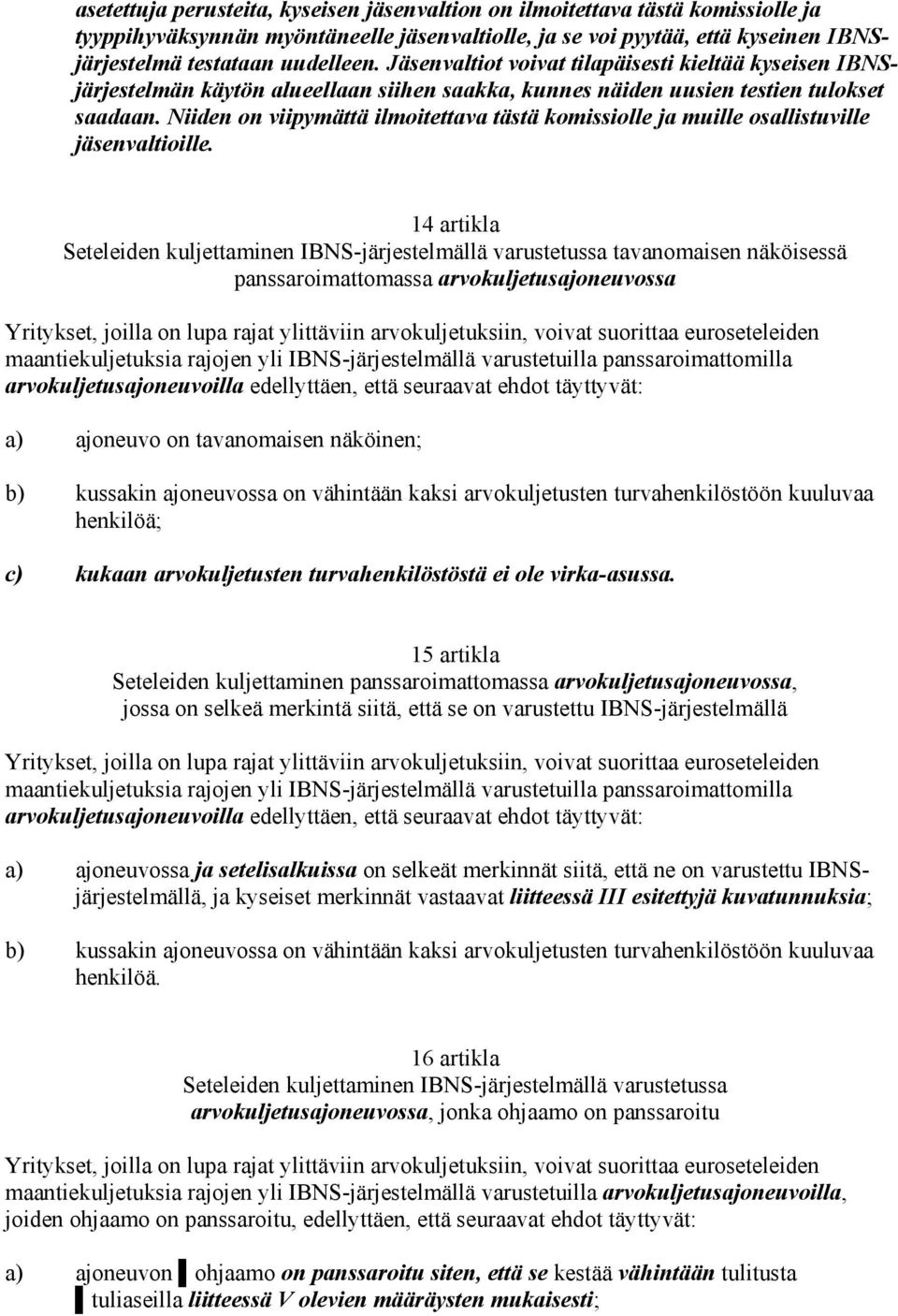 Niiden on viipymättä ilmoitettava tästä komissiolle ja muille osallistuville jäsenvaltioille.