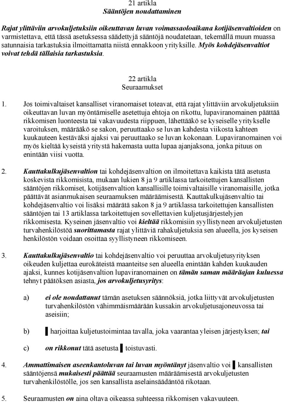 Jos toimivaltaiset kansalliset viranomaiset toteavat, että rajat ylittäviin arvokuljetuksiin oikeuttavan luvan myöntämiselle asetettuja ehtoja on rikottu, lupaviranomainen päättää rikkomisen