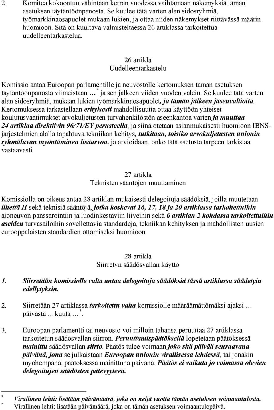 Sitä on kuultava valmisteltaessa 26 artiklassa tarkoitettua uudelleentarkastelua.