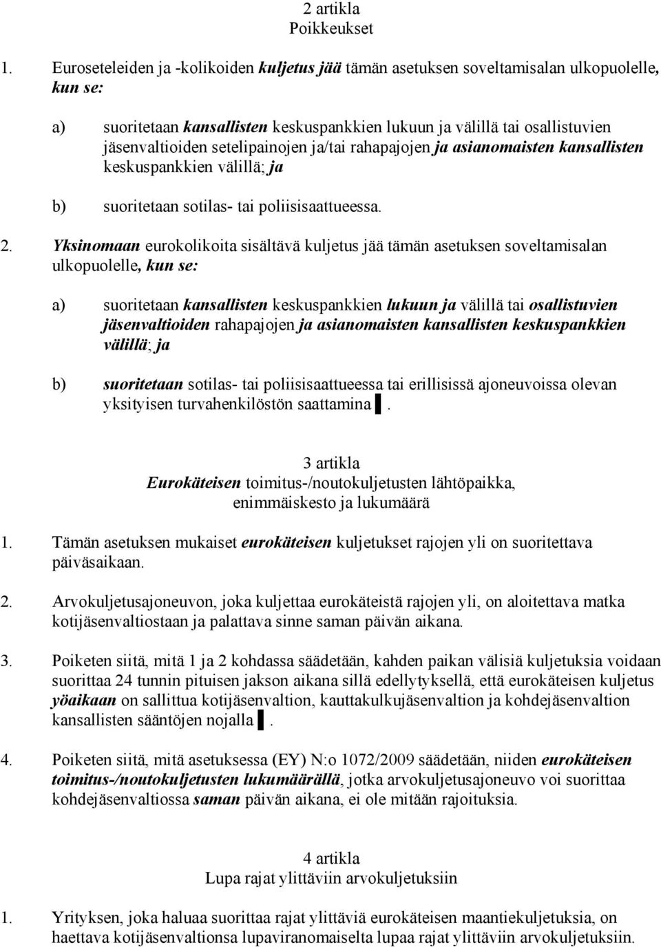 setelipainojen ja/tai rahapajojen ja asianomaisten kansallisten keskuspankkien välillä; ja b) suoritetaan sotilas- tai poliisisaattueessa. 2.