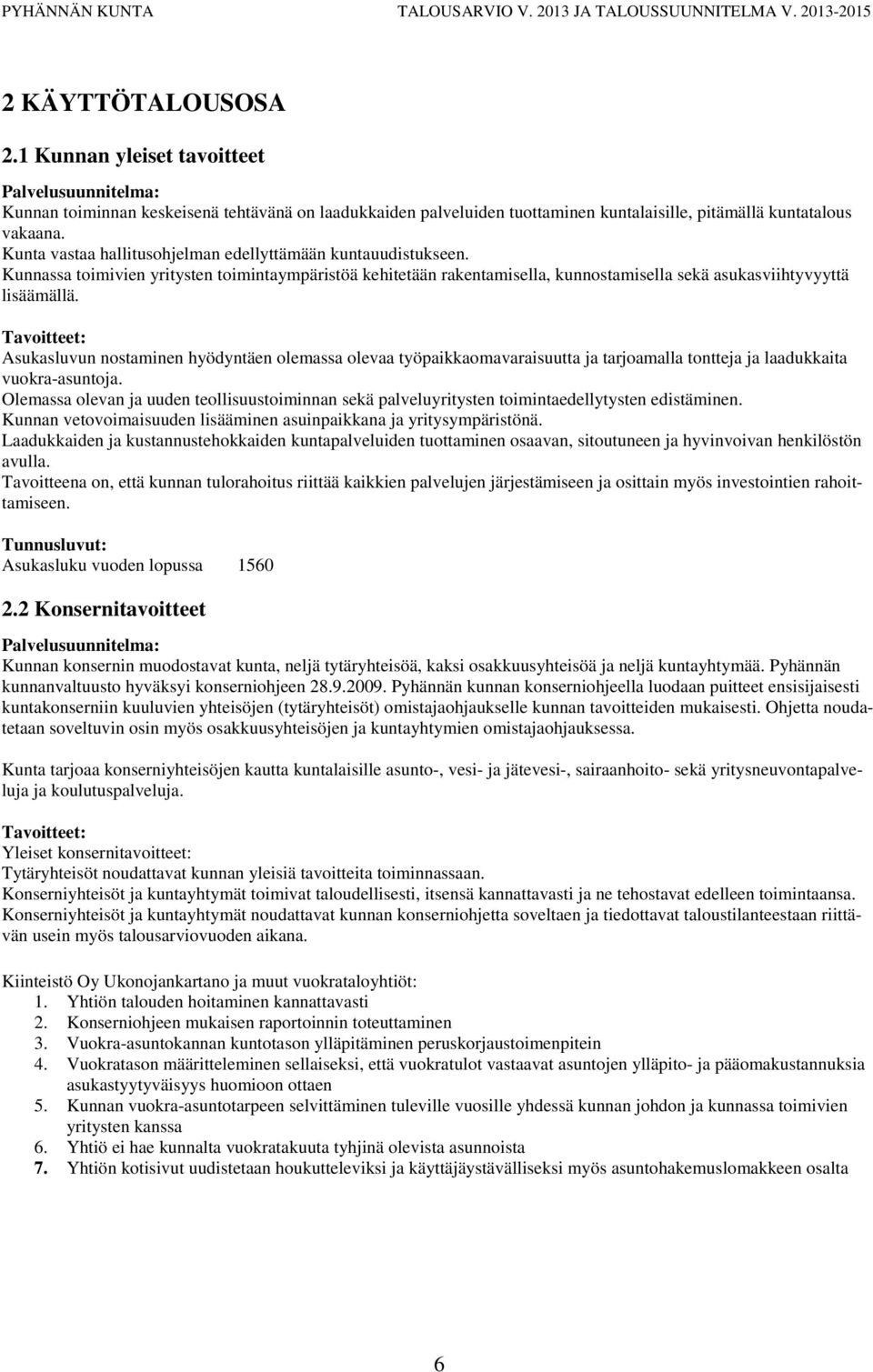 Tavoitteet: Asukasluvun nostaminen hyödyntäen olemassa olevaa työpaikkaomavaraisuutta ja tarjoamalla tontteja ja laadukkaita vuokra-asuntoja.