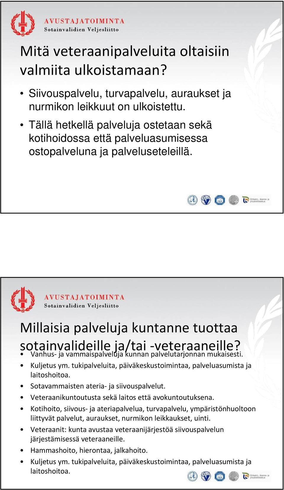 Vanhus ja vammaispalveluja kunnan palvelutarjonnan mukaisesti. Kuljetus ym. tukipalveluita, päiväkeskustoimintaa, palveluasumista ja laitoshoitoa. Sotavammaisten ateria ja siivouspalvelut.