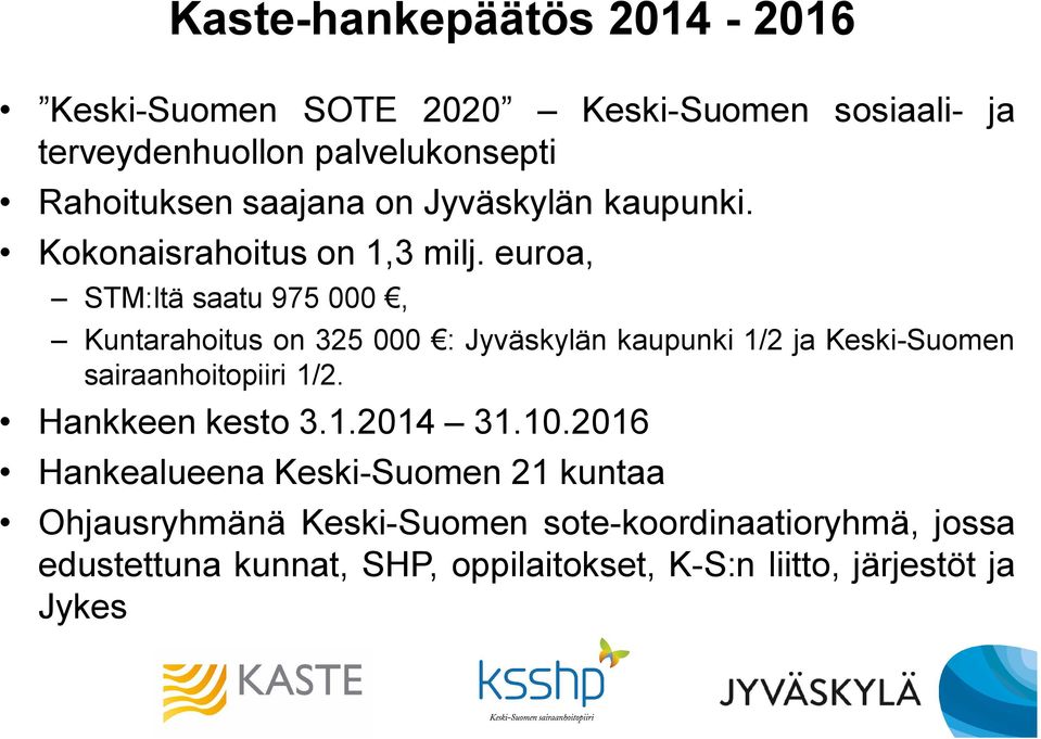 euroa, STM:ltä saatu 975 000, Kuntarahoitus on 325 000 : Jyväskylän kaupunki 1/2 ja Keski-Suomen sairaanhoitopiiri 1/2.