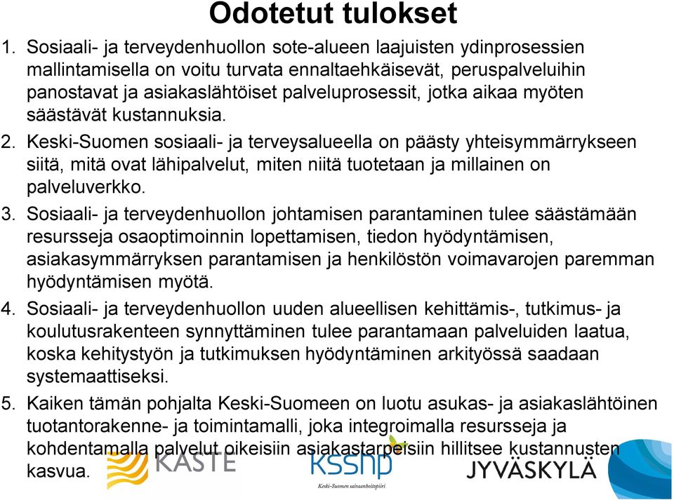myöten säästävät kustannuksia. 2. Keski-Suomen sosiaali- ja terveysalueella on päästy yhteisymmärrykseen siitä, mitä ovat lähipalvelut, miten niitä tuotetaan ja millainen on palveluverkko. 3.