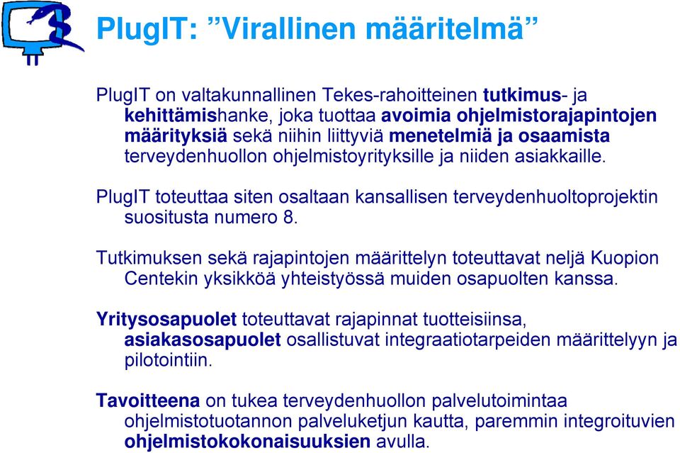 Tutkimuksen sekä rajapintojen määrittelyn toteuttavat neljä Kuopion Centekin yksikköä yhteistyössä muiden osapuolten kanssa.