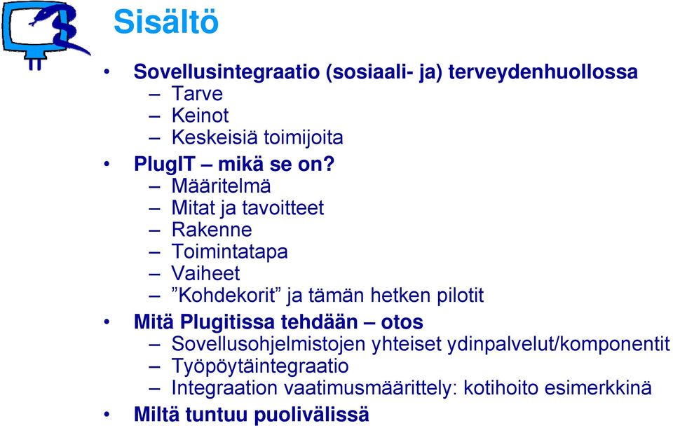 Määritelmä Mitat ja tavoitteet Rakenne Toimintatapa Vaiheet Kohdekorit ja tämän hetken pilotit