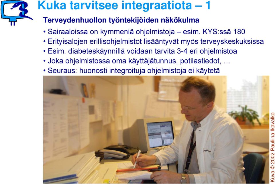 KYS:ssä 180 Erityisalojen erillisohjelmistot lisääntyvät myös terveyskeskuksissa Esim.