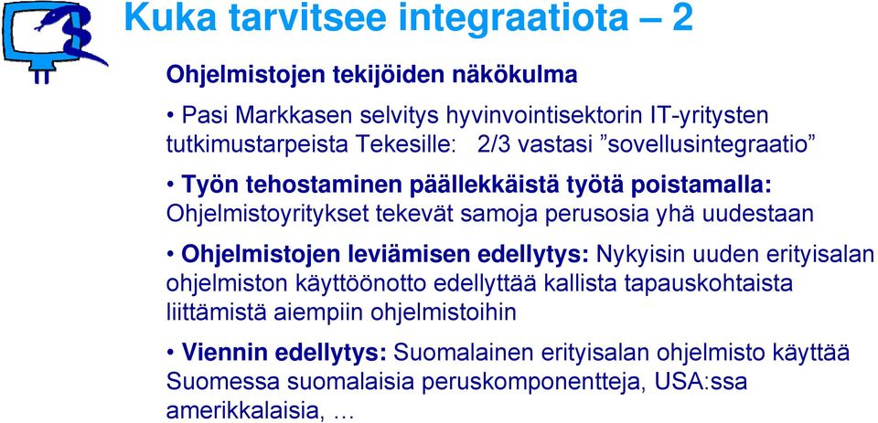 uudestaan Ohjelmistojen leviämisen edellytys: Nykyisin uuden erityisalan ohjelmiston käyttöönotto edellyttää kallista tapauskohtaista