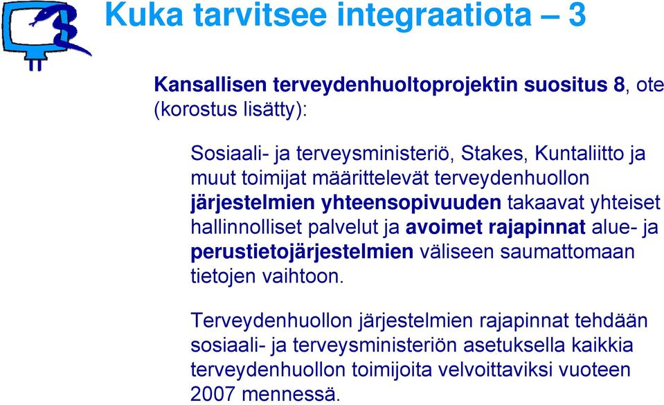 yhteiset hallinnolliset palvelut ja avoimet rajapinnat alue- ja perustietojärjestelmien väliseen saumattomaan tietojen vaihtoon.