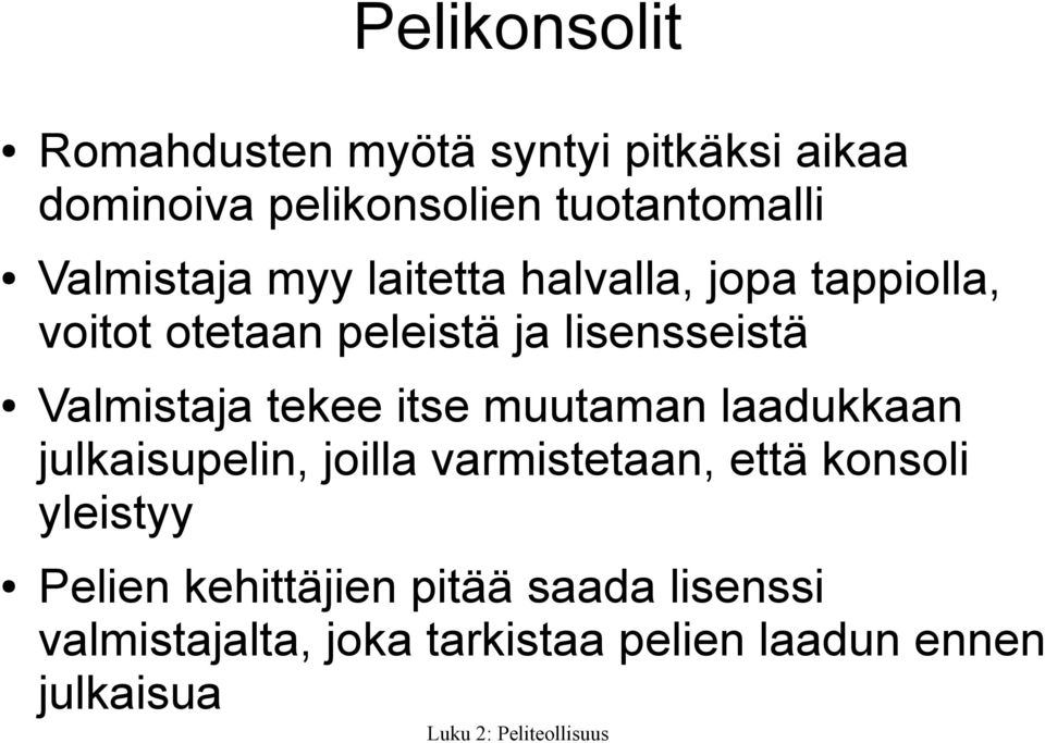 Valmistaja tekee itse muutaman laadukkaan julkaisupelin, joilla varmistetaan, että konsoli