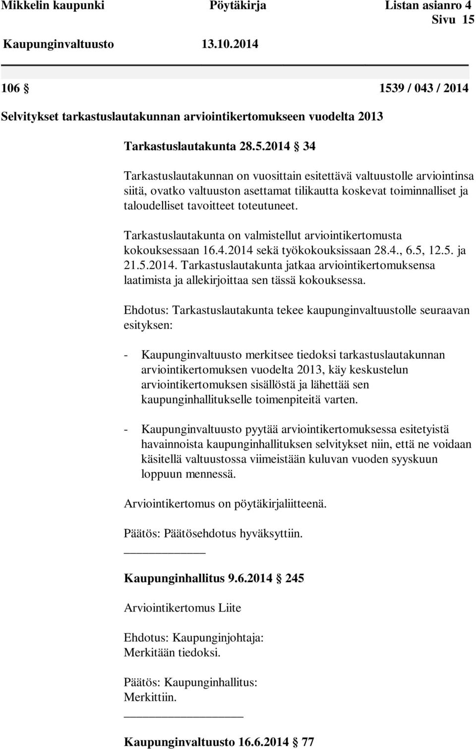 9 / 043 / 2014 Selvitykset tarkastuslautakunnan arviointikertomukseen vuodelta 2013 Tarkastuslautakunta 28.5.