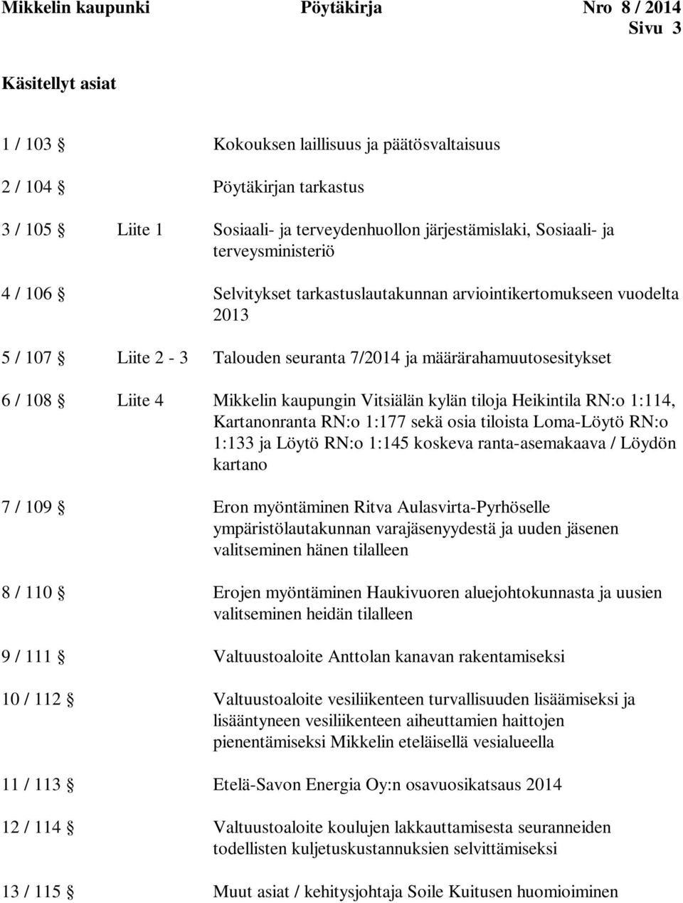 108 Liite 4 Mikkelin kaupungin Vitsiälän kylän tiloja Heikintila RN:o 1:114, Kartanonranta RN:o 1:177 sekä osia tiloista Loma-Löytö RN:o 1:133 ja Löytö RN:o 1:145 koskeva ranta-asemakaava / Löydön