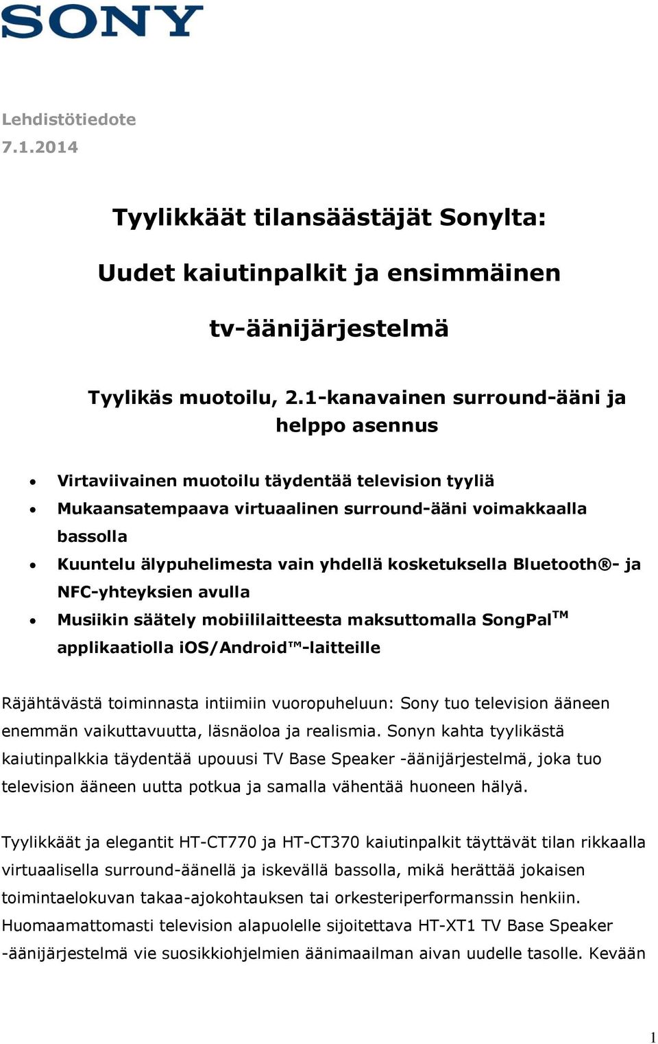 kosketuksella Bluetooth - ja NFC-yhteyksien avulla Musiikin säätely mobiililaitteesta maksuttomalla SongPal TM applikaatiolla ios/android -laitteille Räjähtävästä toiminnasta intiimiin vuoropuheluun: