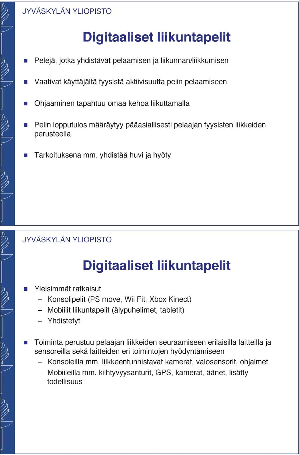 yhdistää huvi ja hyöty Digitaaliset liikuntapelit Yleisimmät ratkaisut Konsolipelit (PS move, Wii Fit, Xbox Kinect) Mobiilit liikuntapelit (älypuhelimet, tabletit) Yhdistetyt Toiminta