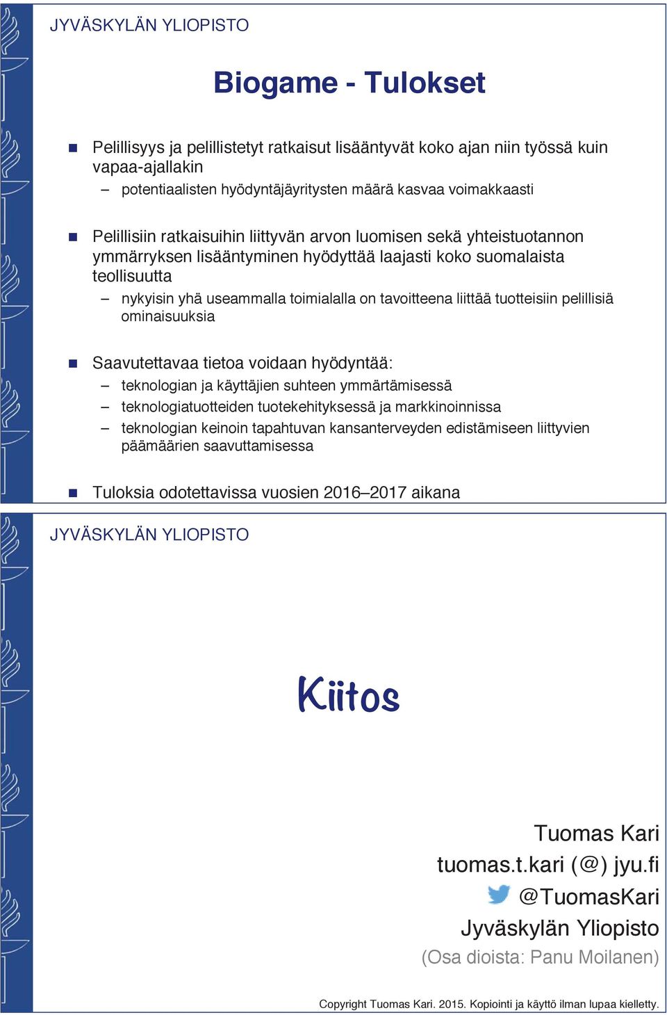 pelillisiä ominaisuuksia Saavutettavaa tietoa voidaan hyödyntää: teknologian ja käyttäjien suhteen ymmärtämisessä teknologiatuotteiden tuotekehityksessä ja markkinoinnissa teknologian keinoin