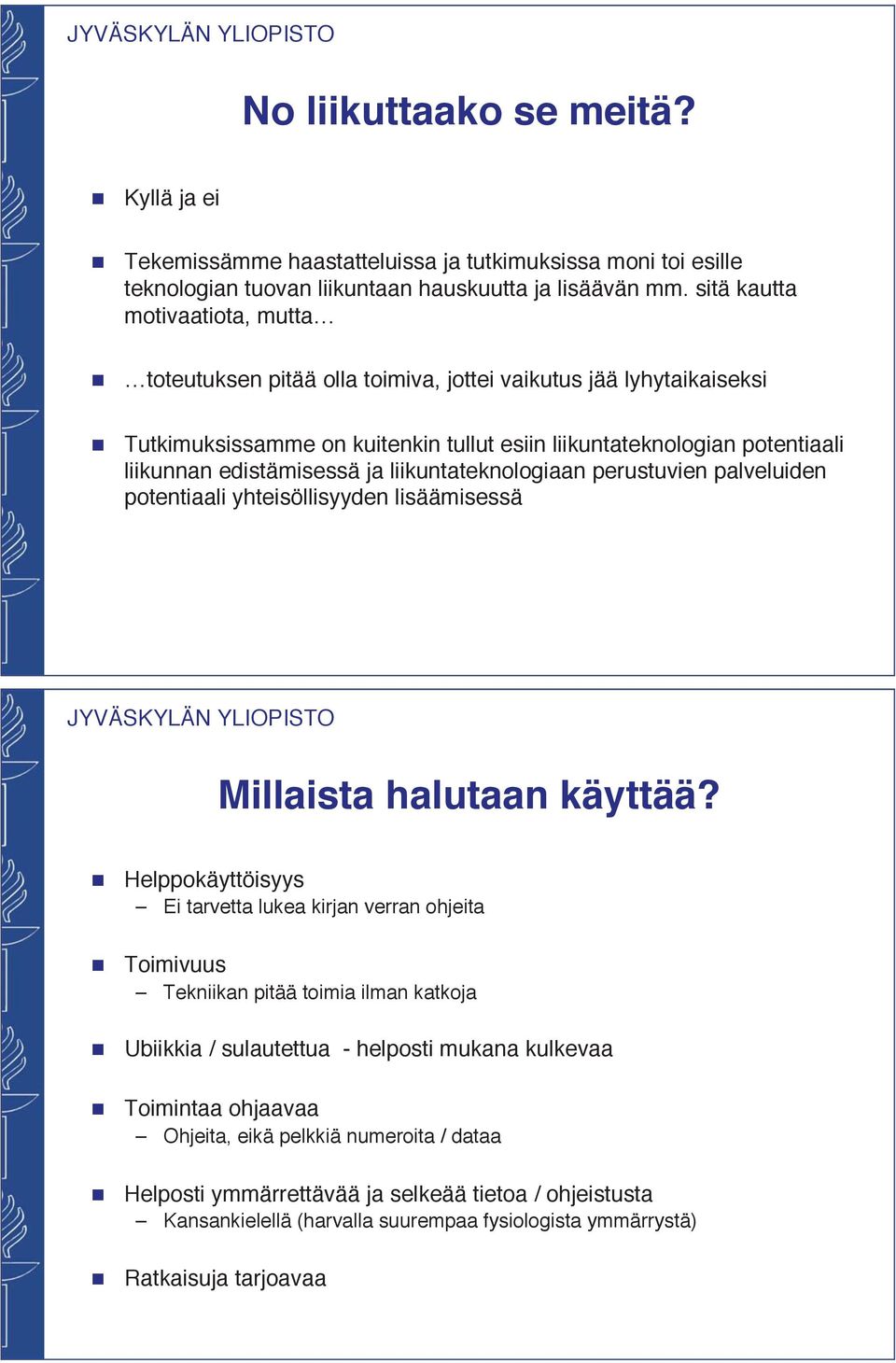 ja liikuntateknologiaan perustuvien palveluiden potentiaali yhteisöllisyyden lisäämisessä Millaista halutaan käyttää?