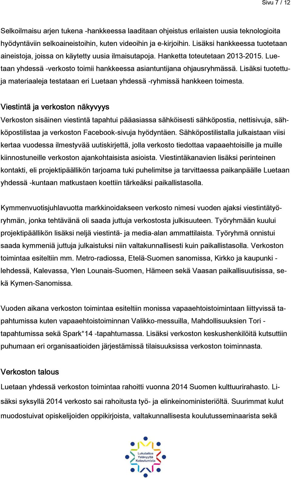 Lisäksi tuotettuja materiaaleja testataan eri Luetaan yhdessä -ryhmissä hankkeen toimesta.