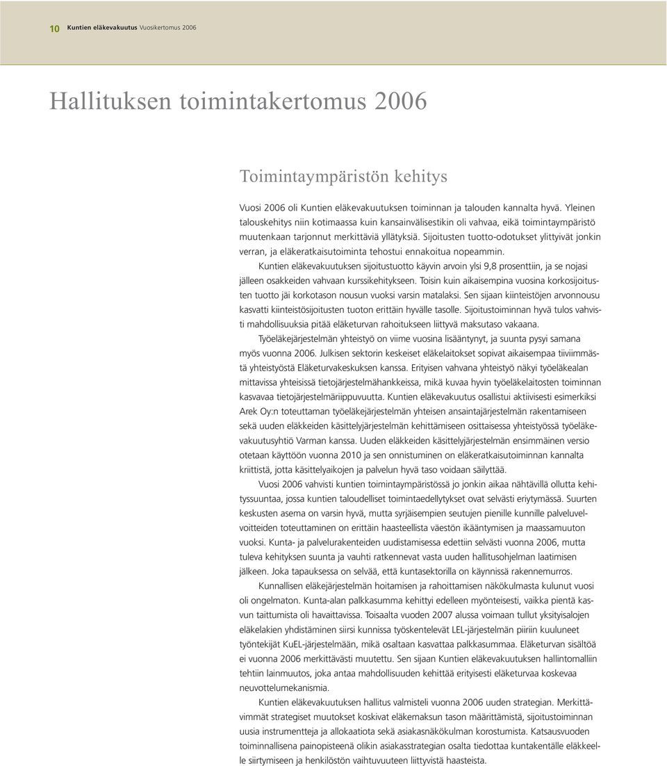Sijoitusten tuotto-odotukset ylittyivät jonkin verran, ja eläkeratkaisutoiminta tehostui ennakoitua nopeammin.