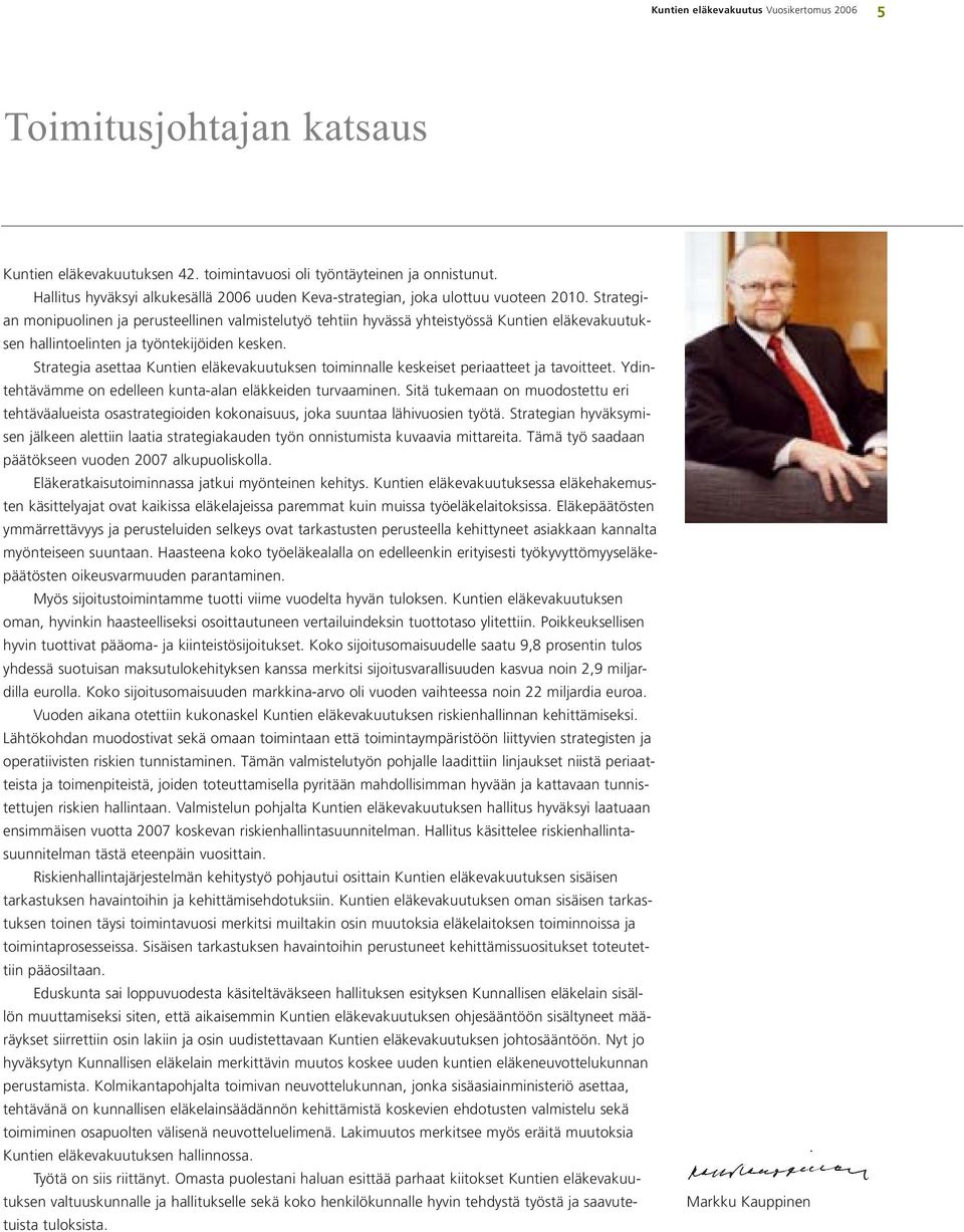 Strategian monipuolinen ja perusteellinen valmistelutyö tehtiin hyvässä yhteistyössä Kuntien eläkevakuutuksen hallintoelinten ja työntekijöiden kesken.