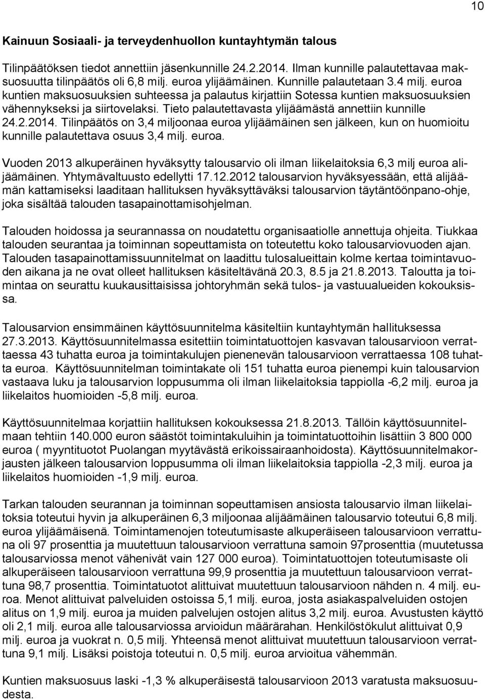 Tieto palautettavasta ylijäämästä annettiin kunnille 24.2.2014. Tilinpäätös on 3,4 miljoonaa euroa 
